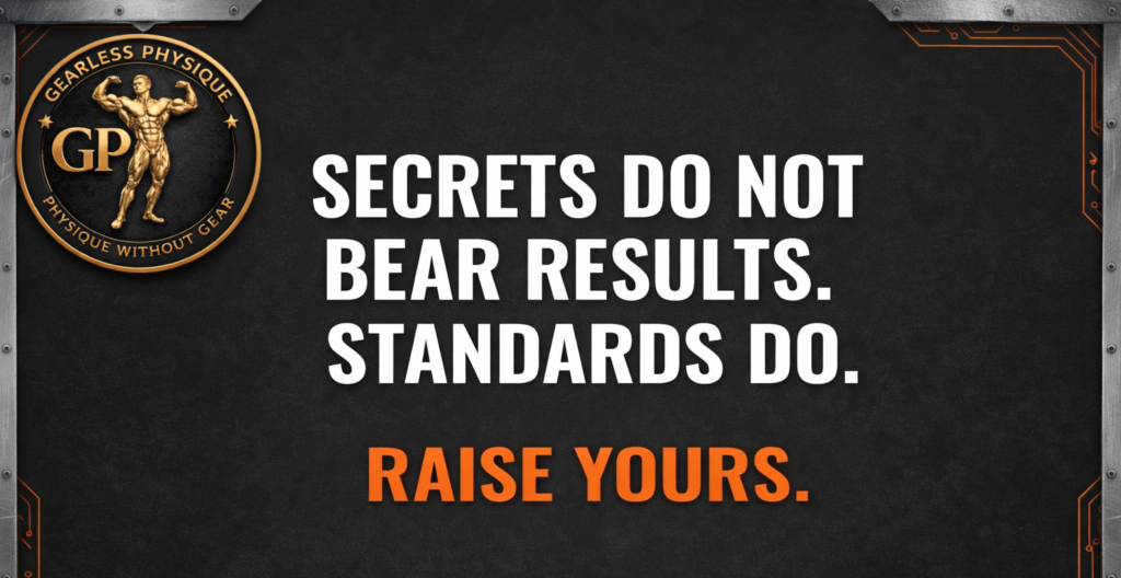 Dark motivational fitness graphic with Gearless Physique logo and bold text reading “Secrets Do Not Bear Results. Standards Do. Raise Yours.”